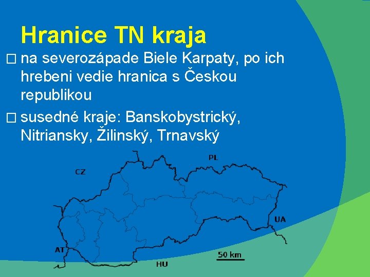 Hranice TN kraja � na severozápade Biele Karpaty, po ich hrebeni vedie hranica s