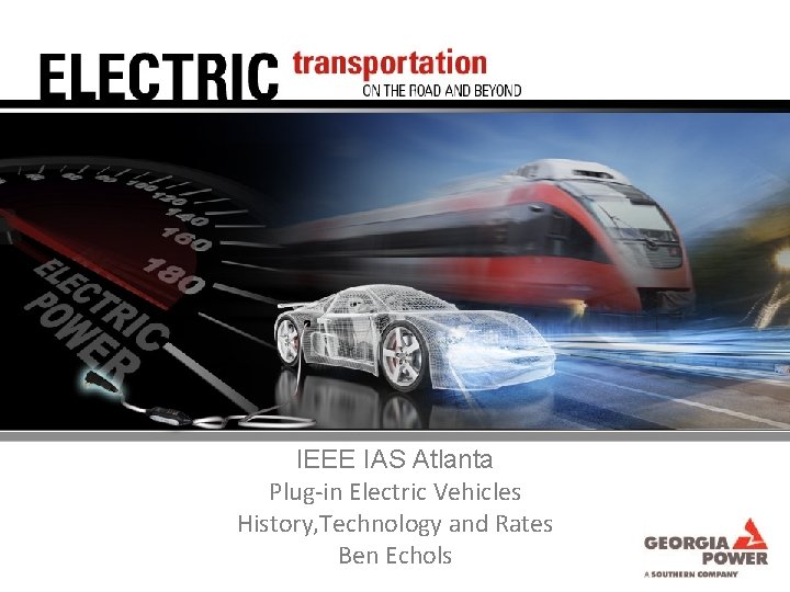 IEEE IAS Atlanta Plug-in Electric Vehicles History, Technology and Rates Ben Echols 