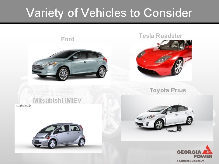 Variety of Vehicles to Consider Ford Focus Tesla Roadster Toyota Prius Mitsubishi i. Mi.