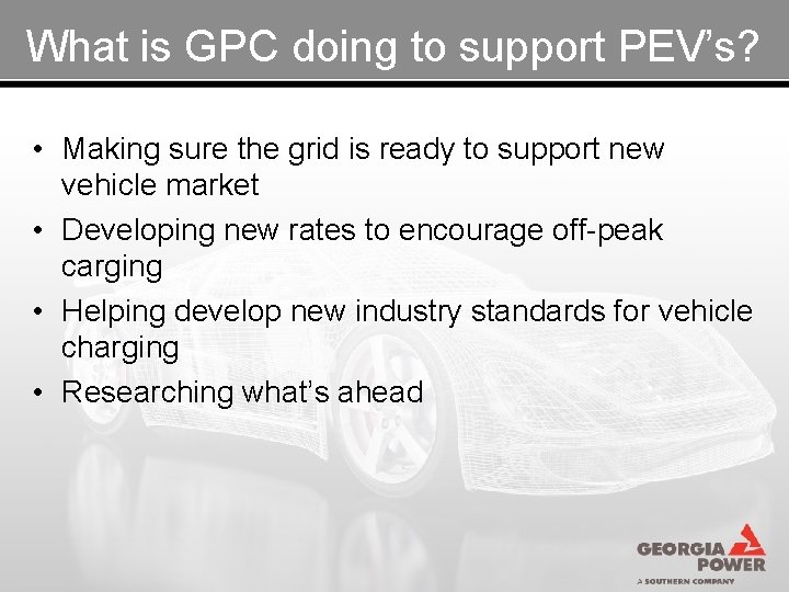 What is GPC doing to support PEV’s? • Making sure the grid is ready