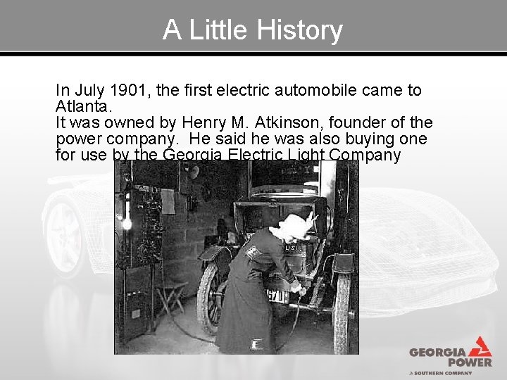 A Little History In July 1901, the first electric automobile came to Atlanta. It