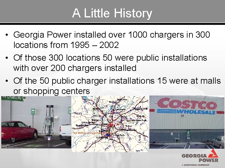 A Little History • Georgia Power installed over 1000 chargers in 300 locations from