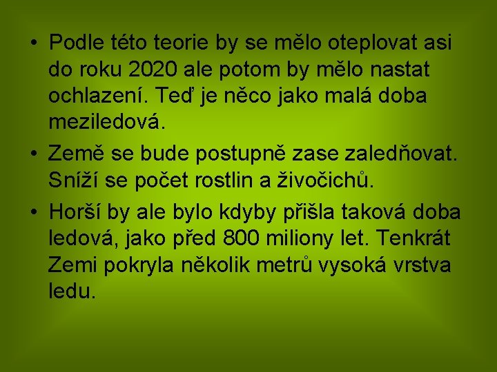  • Podle této teorie by se mělo oteplovat asi do roku 2020 ale