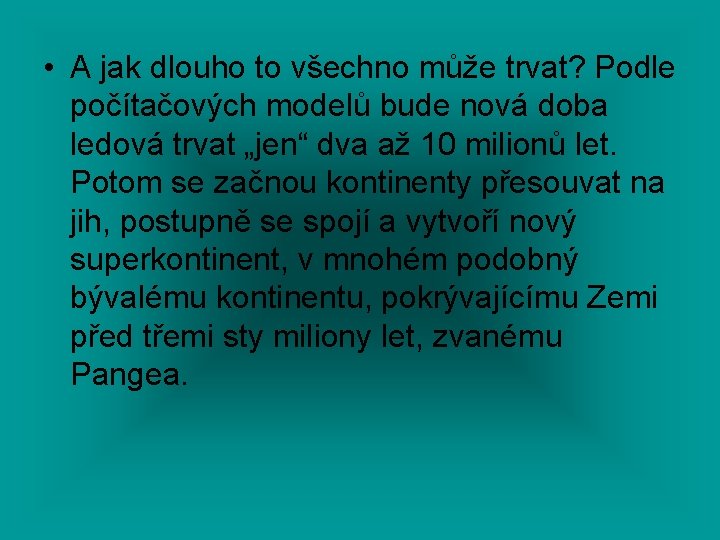  • A jak dlouho to všechno může trvat? Podle počítačových modelů bude nová