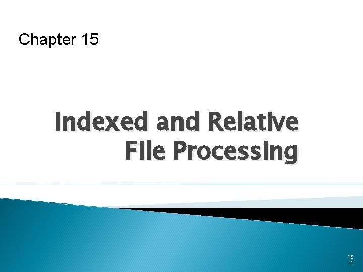 Chapter 15 Indexed and Relative File Processing 15 -1 