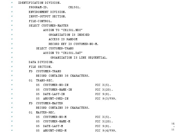  IDENTIFICATION DIVISION. PROGRAM-ID. CH 1501. ENVIRONMENT DIVISION. INPUT-OUTPUT SECTION. FILE-CONTROL. SELECT CUSTOMER-MASTER ASSIGN