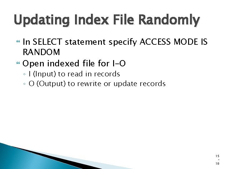 Updating Index File Randomly In SELECT statement specify ACCESS MODE IS RANDOM Open indexed