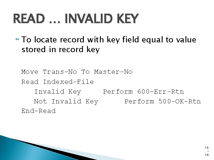 READ … INVALID KEY To locate record with key field equal to value stored