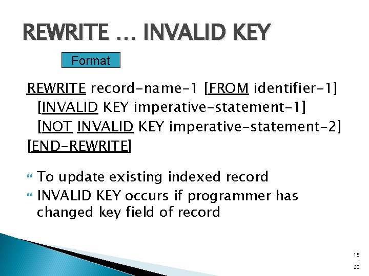 REWRITE … INVALID KEY Format REWRITE record-name-1 [FROM identifier-1] [INVALID KEY imperative-statement-1] [NOT INVALID