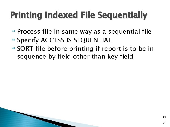 Printing Indexed File Sequentially Process file in same way as a sequential file Specify