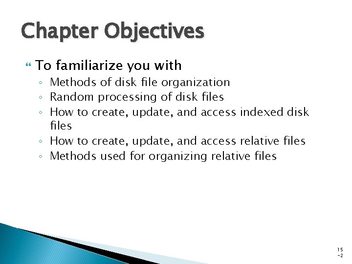 Chapter Objectives To familiarize you with ◦ Methods of disk file organization ◦ Random