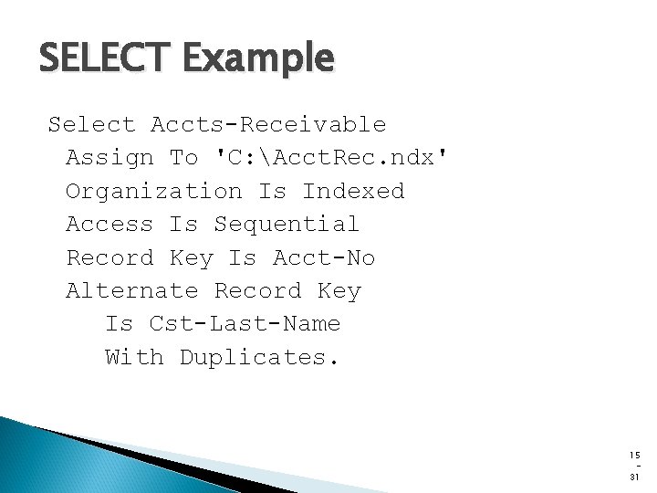 SELECT Example Select Accts-Receivable Assign To 'C: Acct. Rec. ndx' Organization Is Indexed Access