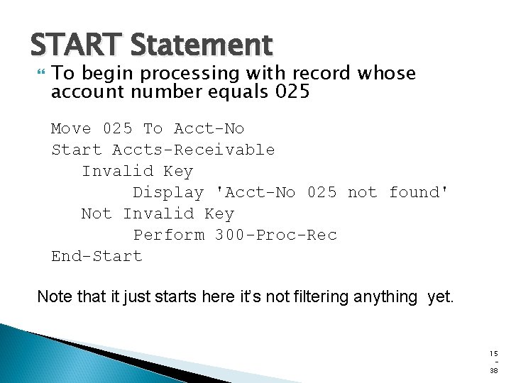 START Statement To begin processing with record whose account number equals 025 Move 025