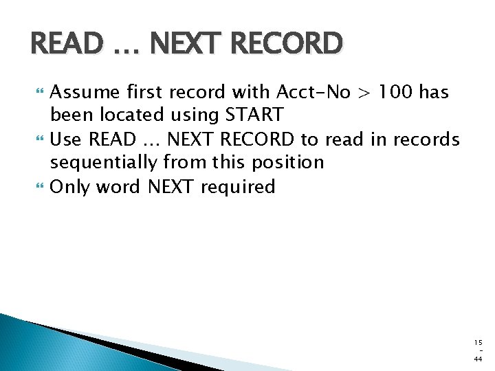 READ … NEXT RECORD Assume first record with Acct-No > 100 has been located