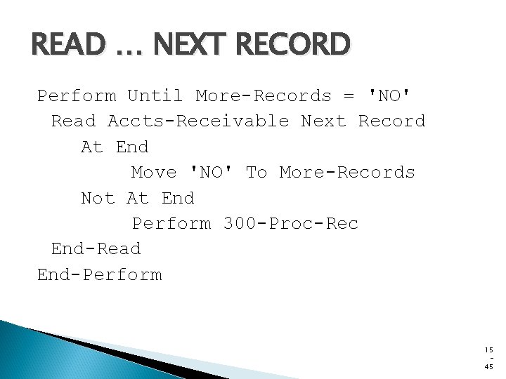 READ … NEXT RECORD Perform Until More-Records = 'NO' Read Accts-Receivable Next Record At