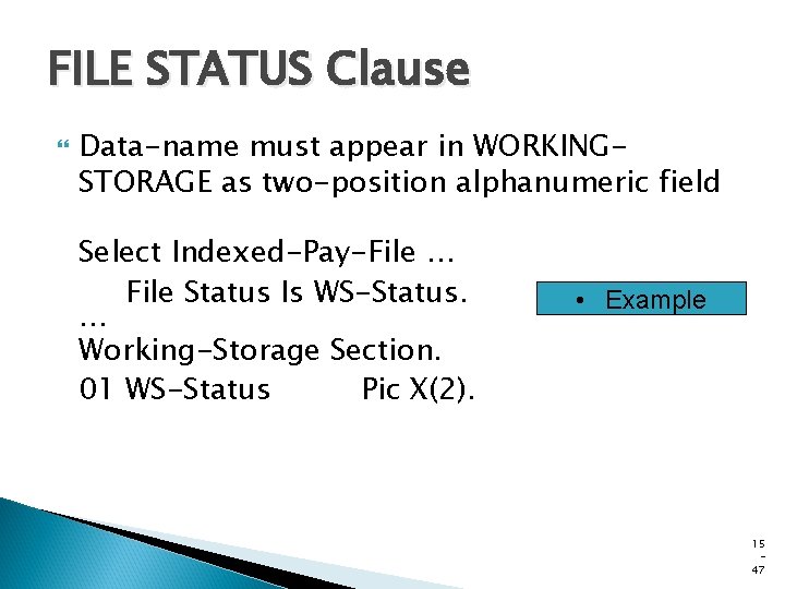 FILE STATUS Clause Data-name must appear in WORKINGSTORAGE as two-position alphanumeric field Select Indexed-Pay-File