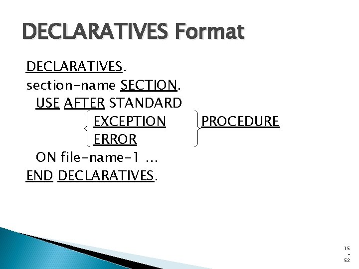 DECLARATIVES Format DECLARATIVES. section-name SECTION. USE AFTER STANDARD EXCEPTION ERROR ON file-name-1 … END