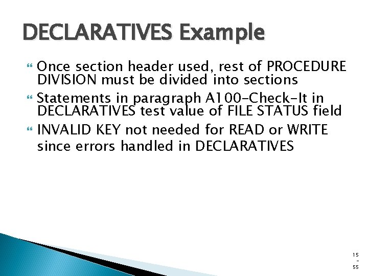 DECLARATIVES Example Once section header used, rest of PROCEDURE DIVISION must be divided into