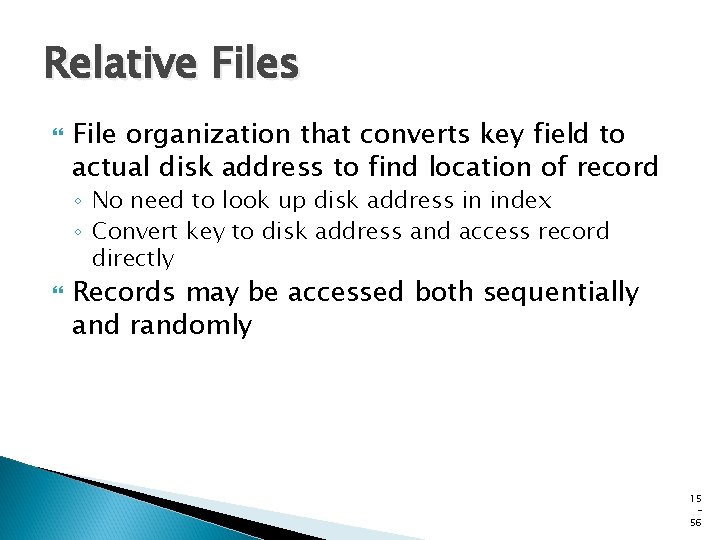 Relative Files File organization that converts key field to actual disk address to find