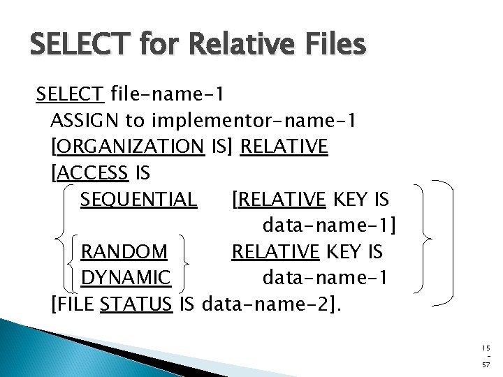 SELECT for Relative Files SELECT file-name-1 ASSIGN to implementor-name-1 [ORGANIZATION IS] RELATIVE [ACCESS IS