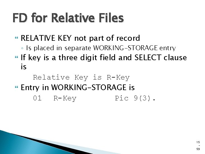 FD for Relative Files RELATIVE KEY not part of record ◦ Is placed in