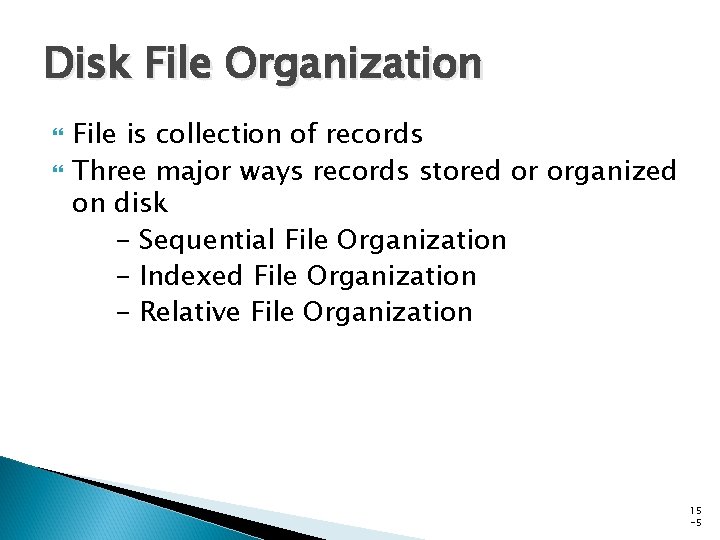 Disk File Organization File is collection of records Three major ways records stored or