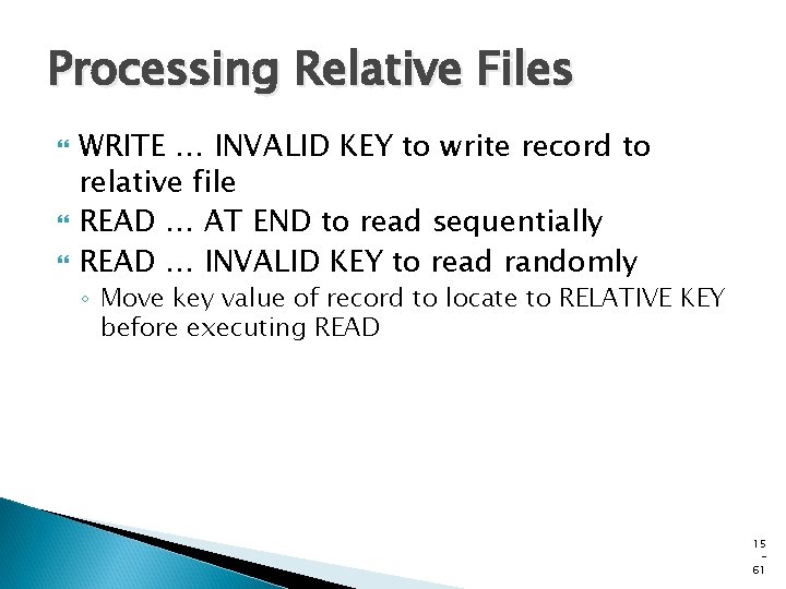 Processing Relative Files WRITE … INVALID KEY to write record to relative file READ