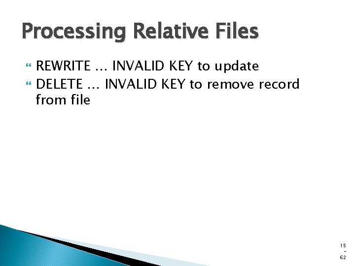 Processing Relative Files REWRITE … INVALID KEY to update DELETE … INVALID KEY to