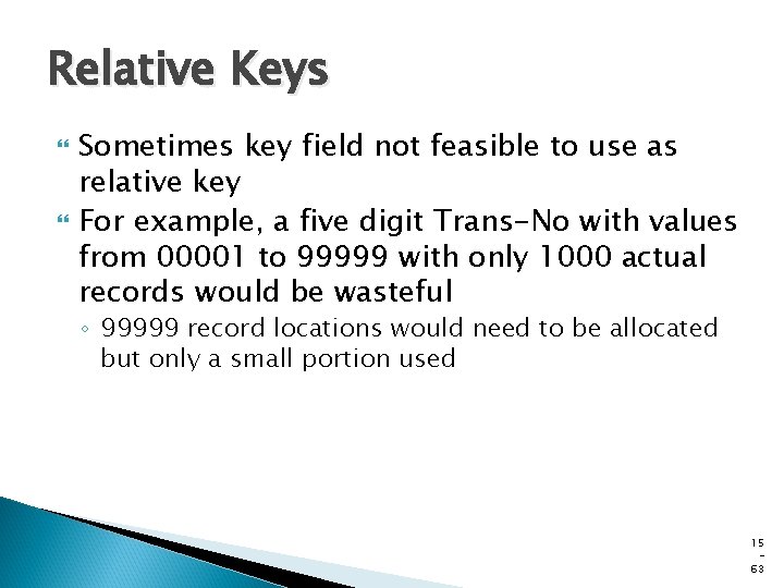 Relative Keys Sometimes key field not feasible to use as relative key For example,