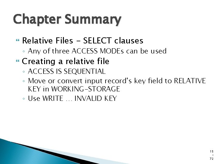 Chapter Summary Relative Files - SELECT clauses ◦ Any of three ACCESS MODEs can