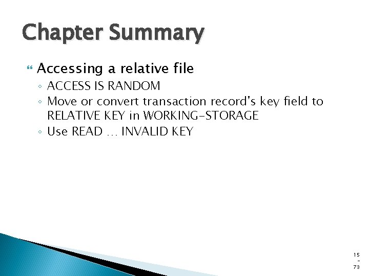 Chapter Summary Accessing a relative file ◦ ACCESS IS RANDOM ◦ Move or convert