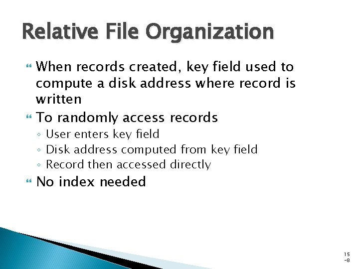 Relative File Organization When records created, key field used to compute a disk address