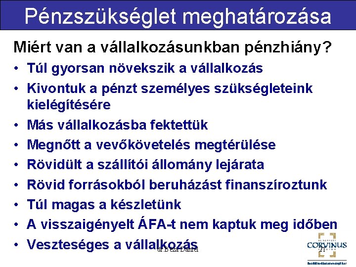 Pénzszükséglet meghatározása Miért van a vállalkozásunkban pénzhiány? • Túl gyorsan növekszik a vállalkozás •