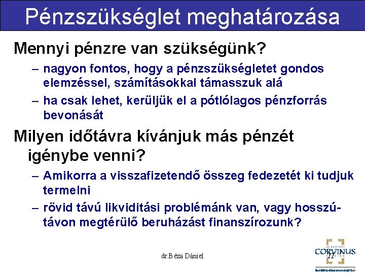 Pénzszükséglet meghatározása Mennyi pénzre van szükségünk? – nagyon fontos, hogy a pénzszükségletet gondos elemzéssel,