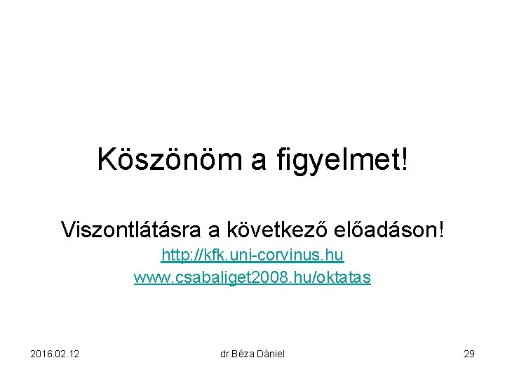 Köszönöm a figyelmet! Viszontlátásra a következő előadáson! http: //kfk. uni-corvinus. hu www. csabaliget 2008.