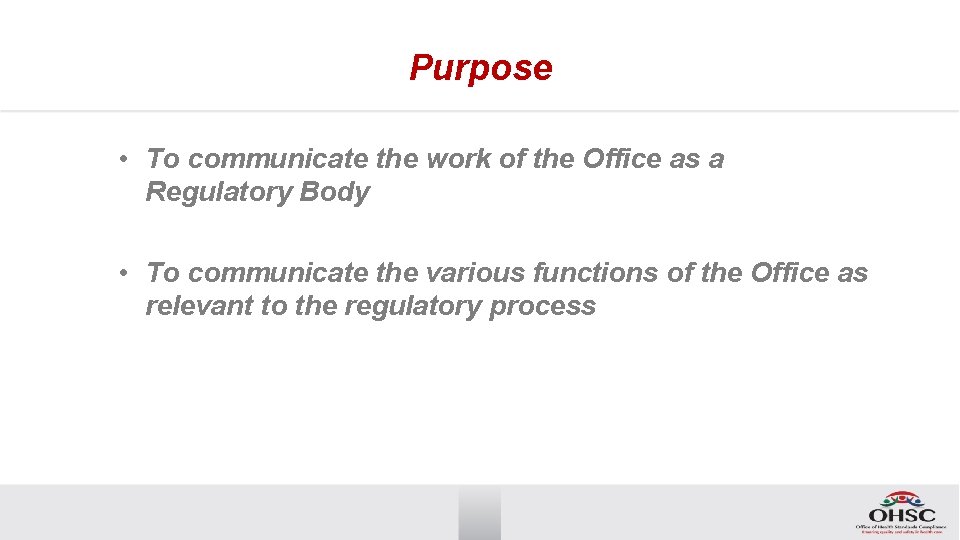 Purpose • To communicate the work of the Office as a Regulatory Body •