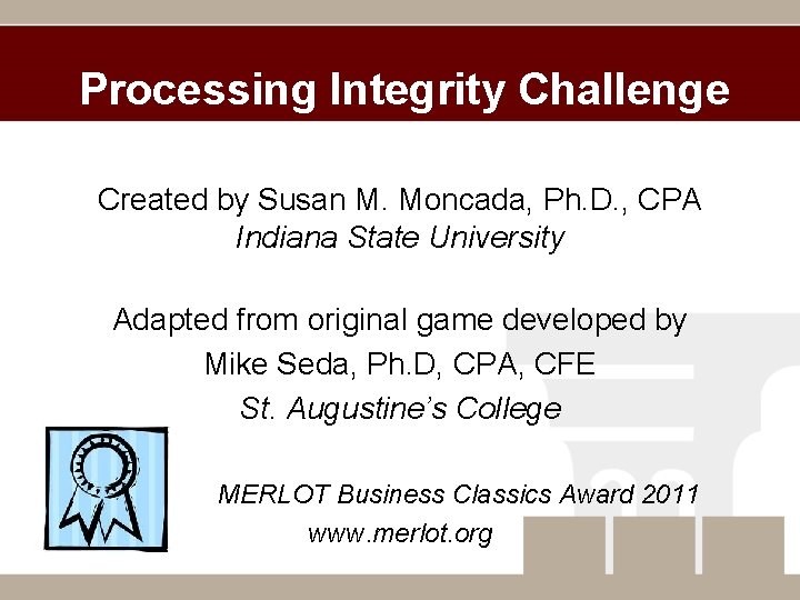Processing Integrity Challenge Created by Susan M. Moncada, Ph. D. , CPA Indiana State