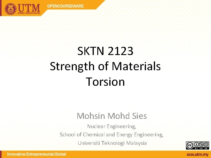 SKTN 2123 Strength of Materials Torsion Mohsin Mohd Sies Nuclear Engineering, School of Chemical