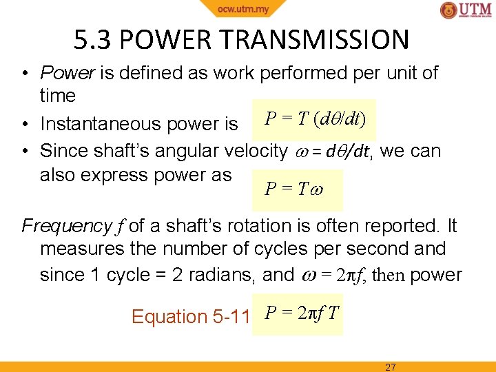 5. 3 POWER TRANSMISSION • Power is defined as work performed per unit of