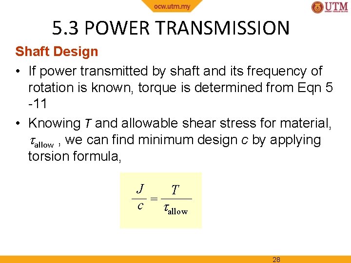 5. 3 POWER TRANSMISSION Shaft Design • If power transmitted by shaft and its