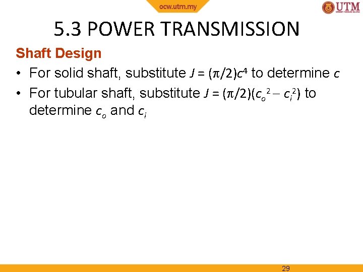 5. 3 POWER TRANSMISSION Shaft Design • For solid shaft, substitute J = (