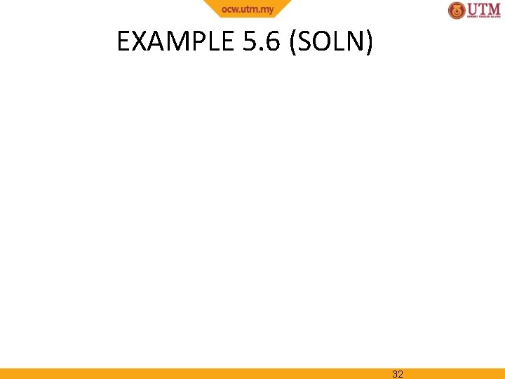 EXAMPLE 5. 6 (SOLN) 32 