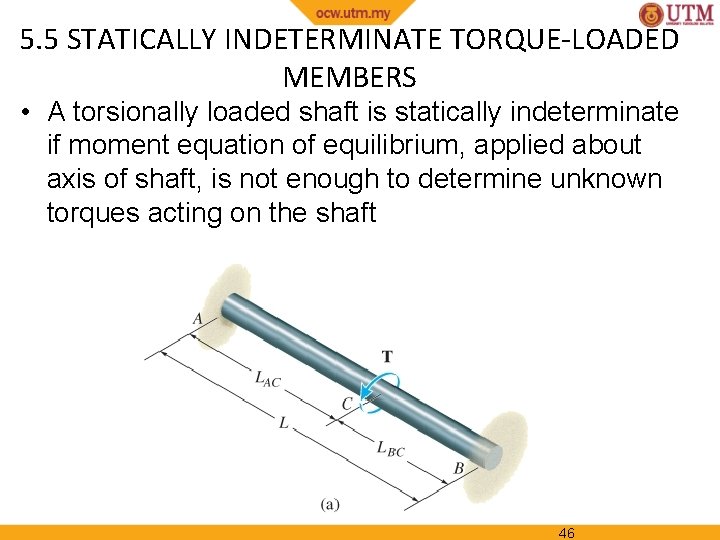 5. 5 STATICALLY INDETERMINATE TORQUE-LOADED MEMBERS • A torsionally loaded shaft is statically indeterminate