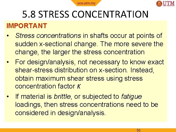 5. 8 STRESS CONCENTRATION IMPORTANT • Stress concentrations in shafts occur at points of