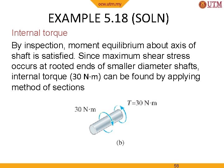 EXAMPLE 5. 18 (SOLN) Internal torque By inspection, moment equilibrium about axis of shaft