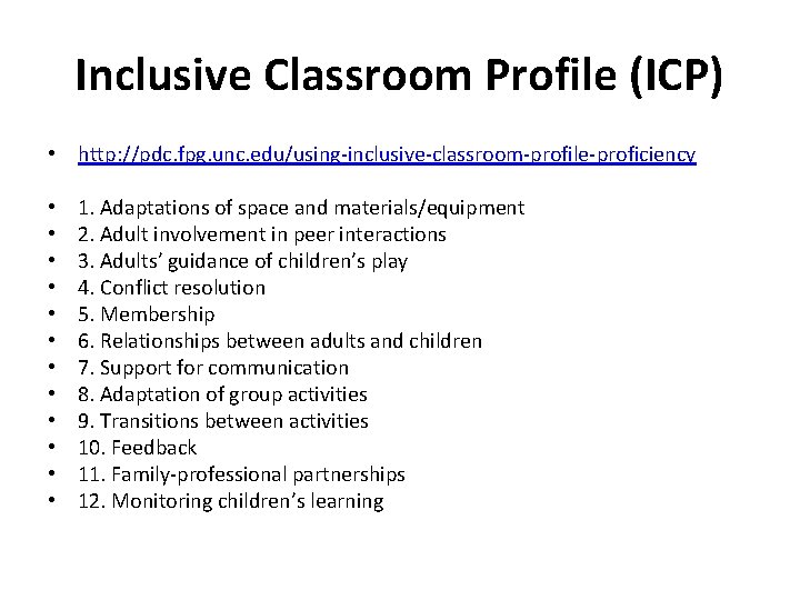 Inclusive Classroom Profile (ICP) • http: //pdc. fpg. unc. edu/using-inclusive-classroom-profile-proficiency • • • 1.