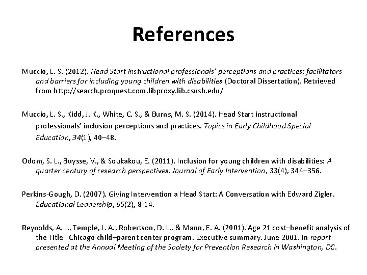 References Muccio, L. S. (2012). Head Start instructional professionals’ perceptions and practices: facilitators and