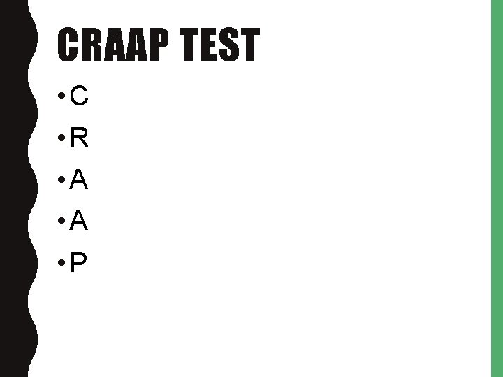 CRAAP TEST • C • R • A • P 