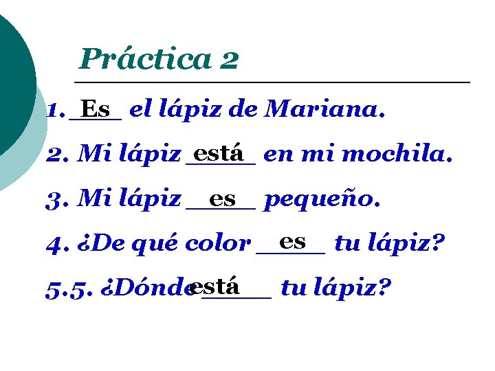 Práctica 2 1. ___ Es el lápiz de Mariana. está en mi mochila. 2. Práctica 2 1. ___ Es el lápiz de Mariana. está en mi mochila. 2.