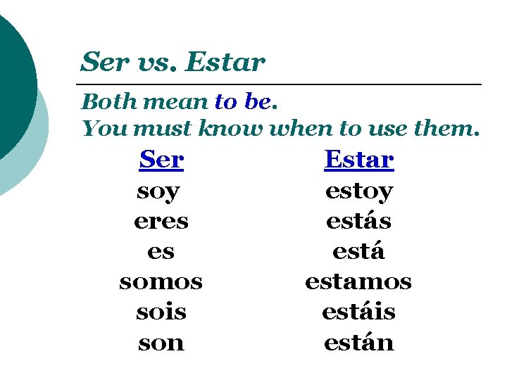 Ser vs. Estar Both mean to be. You must know when to use them. Ser vs. Estar Both mean to be. You must know when to use them.